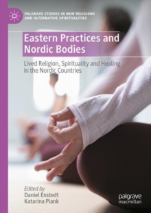 Image for Eastern Practices and Nordic Bodies: Lived Religion, Spirituality and Healing in the Nordic Countries