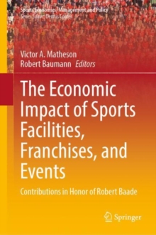 Image for The economic impact of sports facilities, franchises, and events  : contributions in honor of Robert Baade