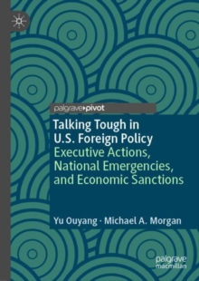 Image for Talking tough in U.S. foreign policy: executive actions, national emergencies, and economic sanctions