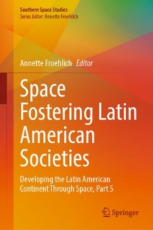 Image for Space fostering Latin American societies  : developing the Latin American continent through spacePart 5