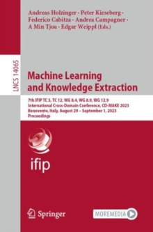Image for Machine Learning and Knowledge Extraction: 7th IFIP TC 5, TC 12, WG 8.4, WG 8.9, WG 12.9 International Cross-Domain Conference, CD-MAKE 2023, Benevento, Italy, August 29 - September 1, 2023, Proceedings