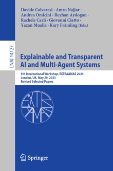 Image for Explainable and Transparent AI and Multi-Agent Systems: 5th International Workshop, EXTRAAMAS 2023, London, UK, May 29, 2023, Revised Selected Papers
