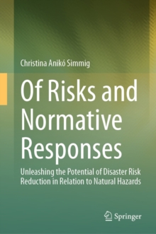 Image for Of Risks and Normative Responses: Unleashing the Potential of Disaster Risk Reduction in Relation to Natural Hazards