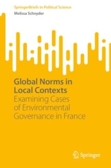 Image for Global Norms in Local Contexts: Examining Cases of Environmental Governance in France