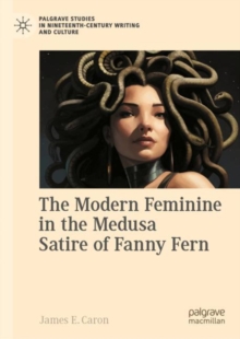 Image for The Modern Feminine in the Medusa Satire of Fanny Fern