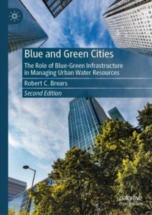 Image for Blue and green cities  : the role of blue-green infrastructure in managing urban water resources