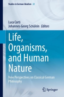 Image for Life, Organisms, and Human Nature: New Perspectives on Classical German Philosophy