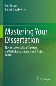 Image for Mastering Your Dissertation: The Answers to Your Questions on Bachelor's, Master's and Project Theses