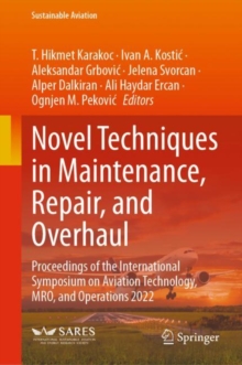 Image for Novel Techniques in Maintenance, Repair, and Overhaul: Proceedings of the International Symposium on Aviation Technology, MRO, and Operations 2022