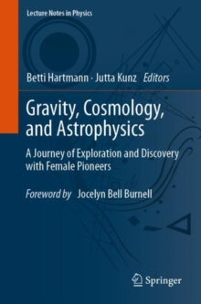 Image for Gravity, Cosmology, and Astrophysics: A Journey of Exploration and Discovery With Female Pioneers