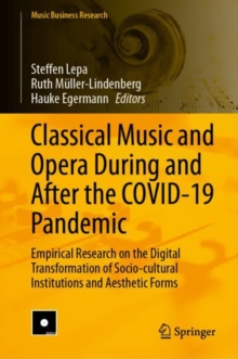 Image for Classical music and opera during and after the COVID-19 pandemic  : empirical research on the digital transformation of socio-cultural institutions and aesthetic forms