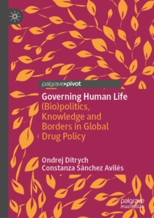 Image for Governing human life: (bio)politics, knowledge and borders in global drug policy