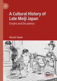 Image for A Cultural History of Late Meiji Japan: Empire and Decadence