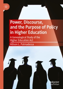 Image for Power, Discourse, and the Purpose of Policy in Higher Education: A Genealogical Study of the Higher Education Act