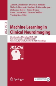 Image for Machine Learning in Clinical Neuroimaging: 6th International Workshop, MLCN 2023, Held in Conjunction With MICCAI 2023, Vancouver, BC, Canada, October 8, 2023, Proceedings