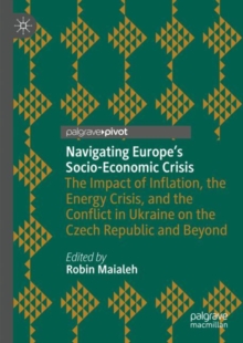 Image for Navigating Europe's socio-economic crisis  : the impact of inflation, the energy crisis, and the conflict in Ukraine on the Czech Republic and beyond