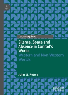 Image for Silence, Space and Absence in Conrad's Works: Western and Non-Western Worlds