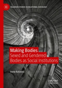 Image for Making Bodies : Sexed and Gendered Bodies as Social Institutions