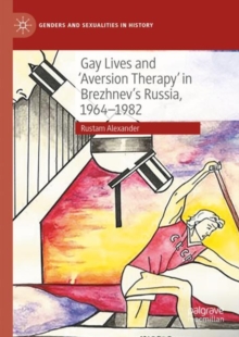 Image for Gay Lives and 'Aversion Therapy' in Brezhnev's Russia, 1964-1982