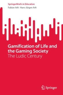 Image for Gamification of Life and the Gaming Society: The Ludic Century