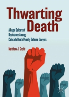 Image for Thwarting Death: A Legal Culture of Resistance Among Colorado Death Penalty Defense Lawyers