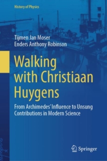 Image for Walking with Christiaan Huygens  : from Archimedes' influence to unsung contributions in modern science