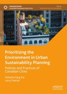 Image for Prioritizing the environment in urban sustainability planning  : policies and practices of Canadian cities