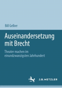 Image for Auseinandersetzung mit Brecht : Theater machen im einundzwanzigsten Jahrhundert