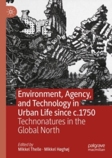 Image for Environment, Agency, and Technology in Urban Life since c.1750
