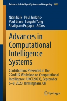 Image for Advances in computational intelligence systems  : contributions presented at the 22nd UK Workshop on Computational Intelligence (UKCI 2023), September 6-8, 2023, Birmingham, UK