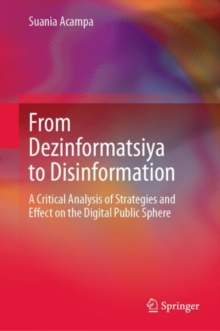 Image for From Dezinformatsiya to Disinformation : A Critical Analysis of Strategies and Effect on the Digital Public Sphere