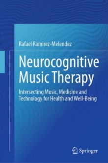 Image for Neurocognitive music therapy  : intersecting music, medicine and technology for health and well-being