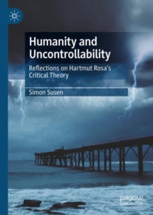 Image for Humanity and uncontrollability  : reflections on Hartmut Rosa's critical theory