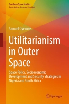 Image for Utilitarianism in outer space  : space policy, socioeconomic development and security strategies in Nigeria and South Africa