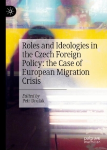 Image for Roles and ideologies in the Czech foreign policy  : the case of European migration crisis