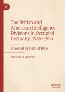 Image for The British and American Intelligence Divisions in Occupied Germany, 1945–1955