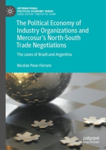 Image for The Political Economy of Industry Organizations and Mercosur's North-South Trade Negotiations