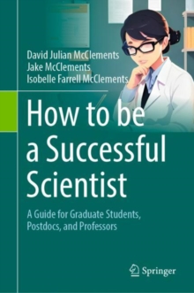 Image for How to be a successful scientist  : a guide for graduate students, postdocs, and professors