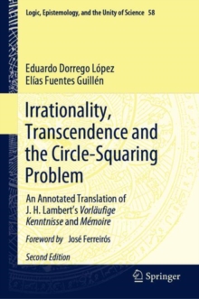 Image for Irrationality, transcendence and the circle-squaring problem  : an annotated translation of J.H. Lambert's Vorlèaufige Kenntnisse and Mâemoire