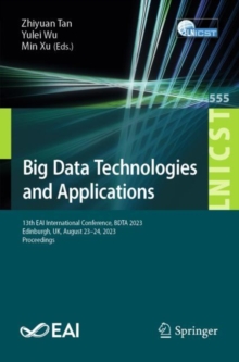 Image for Big Data Technologies and Applications : 13th EAI International Conference, BDTA 2023, Edinburgh, UK, August 23-24, 2023, Proceedings