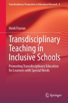 Image for Transdisciplinary teaching in inclusive schools  : promoting transdisciplinary education for learners with special needs