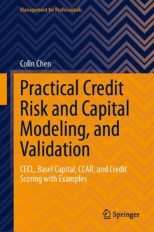 Image for Practical credit risk and capital modeling, and validation  : CECL, basel capital, CCAR, and credit scoring with examples