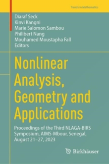 Image for Nonlinear Analysis, Geometry and Applications : Proceedings of the Third NLAGA-BIRS Symposium, AIMS-Mbour, Senegal, August 21–27, 2023