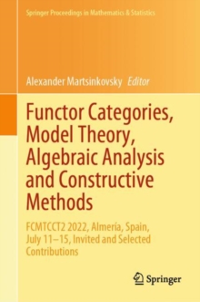 Image for Functor Categories, Model Theory, Algebraic Analysis and Constructive Methods : FCMTCCT2 2022, Almeria, Spain, July 11–15, Invited and Selected Contributions