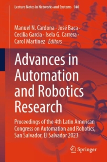 Image for Advances in automation and robotics research  : proceedings of the 4th Latin American Congress on Automation and Robotics, San Salvador, El Salvador 2023