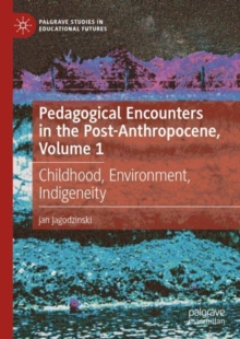 Image for Pedagogical Encounters in the Post-Anthropocene, Volume 1