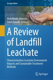 Image for A Review of Landfill Leachate : Characterization Leachate Environment Impacts and Sustainable Treatment Methods