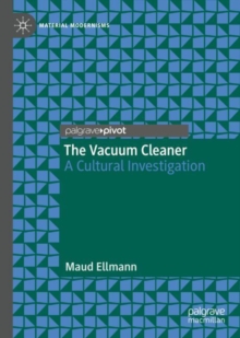 Image for The Vacuum Cleaner : A Cultural Investigation