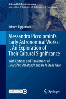 Image for Alessandro Piccolomini’s Early Astronomical Works: I. An Exploration of Their Cultural Significance : With Editions and Translations of De la Sfera del Mondo and De le Stelle Fisse
