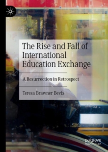 Image for The rise and fall of international education exchange  : a resurrection in retrospect